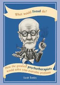 bokomslag What would freud do? - how the greatest psychotherapists would solve your e