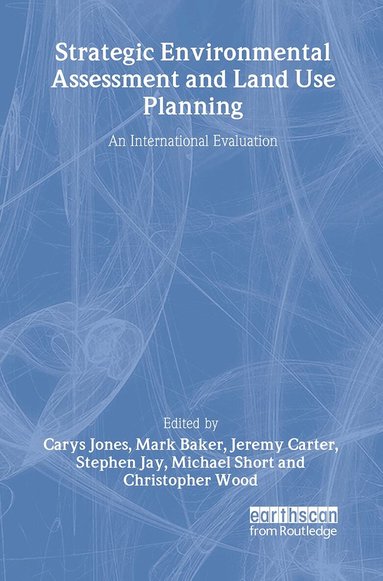 Carys Jones, Mark Baker, Jeremy Carter, Stephen Jay, Michael Short, Christopher Wood - Strategic Environmental Assessment and Land Use Planning, Inbunden