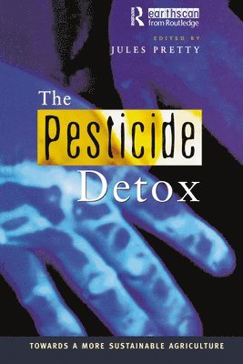 Jules N. Pretty, UK) Pretty, Jules N. (University of Essex, Colchester, Jules Pretty - Pesticide Detox, Inbunden