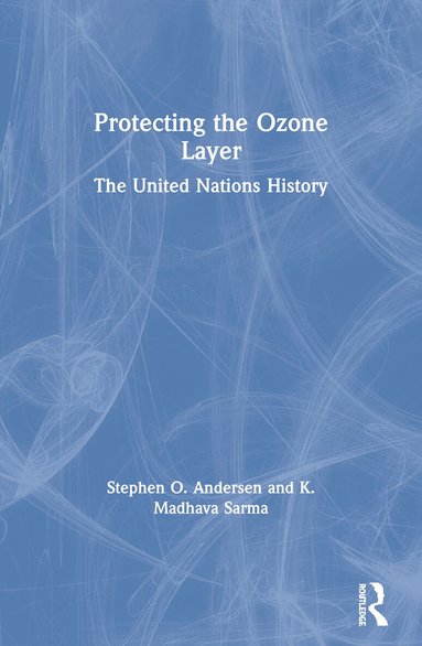Stephen O Andersen, K Madhava Sarma - Protecting the Ozone Layer, Häftad