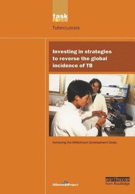 UN Millennium Development Library: Investing in Strategies to Reverse the Global Incidence of TB 1