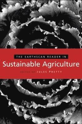Jules Pretty - Earthscan Reader in Sustainable Agriculture, Inbunden
