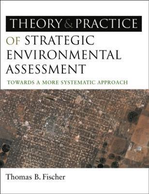 Thomas B Fischer, Thomas B. Fischer - Theory and Practice of Strategic Environmental Assessment, Häftad