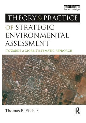 Thomas B Fischer - Theory and Practice of Strategic Environmental Assessment, Inbunden