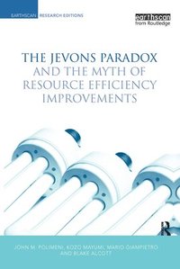 bokomslag The Jevons Paradox and the Myth of Resource Efficiency Improvements