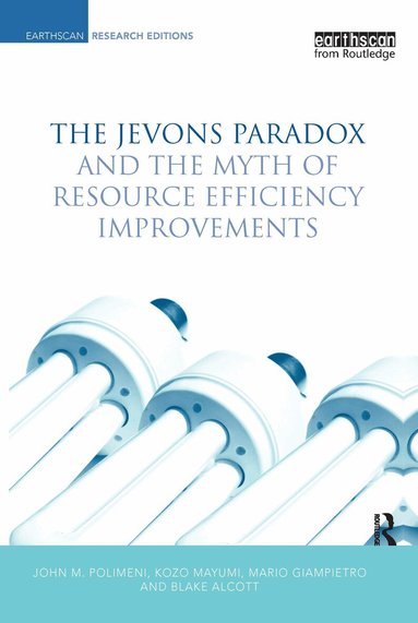 Blake Alcott, Mario Giampietro, Kozo Mayumi, John Polimeni - Jevons Paradox and the Myth of Resource Efficiency Improvements, Inbunden