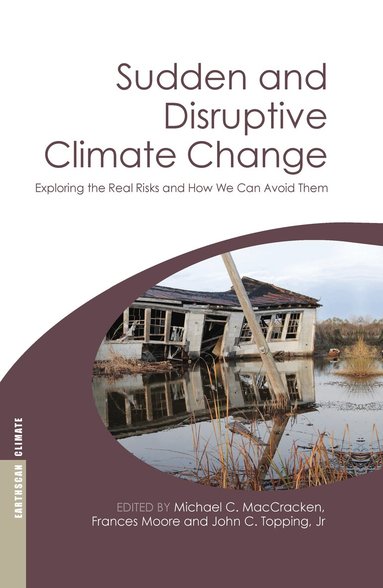 Michael C. MacCracken, Frances Moore, John C. Topping Jr. - Sudden and Disruptive Climate Change, Inbunden