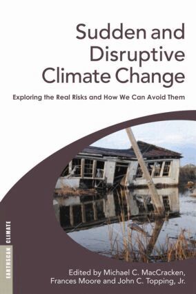 Michael C. MacCracken, Frances Moore, John C. Topping Jr. - Sudden and Disruptive Climate Change, Häftad