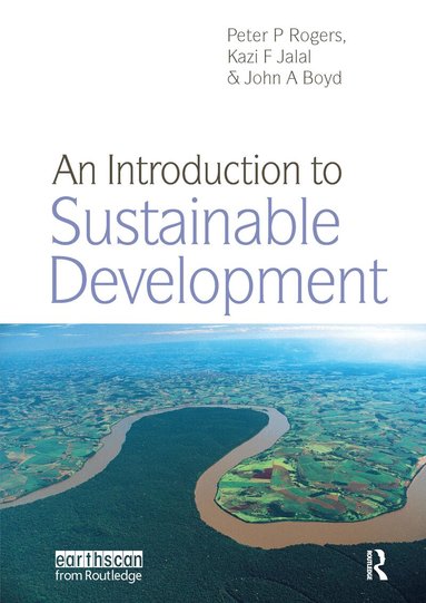 Peter P. Rogers, Kazi F. Jalal, John A. Boyd - Introduction to Sustainable Development, Häftad