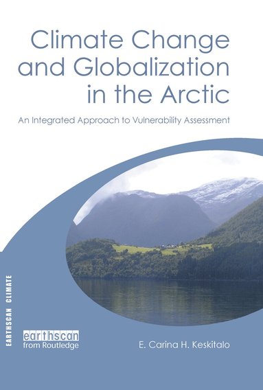 E. Carina H. Keskitalo - Climate Change and Globalization in the Arctic, Inbunden