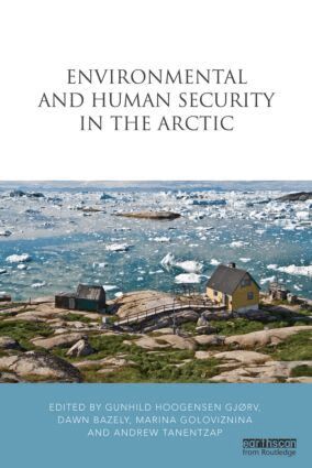 Gunhild Hoogensen Gjørv, Dawn Bazely, Marina Goloviznina, Andrew Tanentzap - Environmental and Human Security in the Arctic, Inbunden