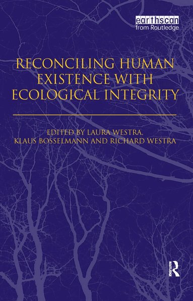 Laura Westra, Klaus Bosselmann, Richard Westra - Reconciling Human Existence with Ecological Integrity, Inbunden