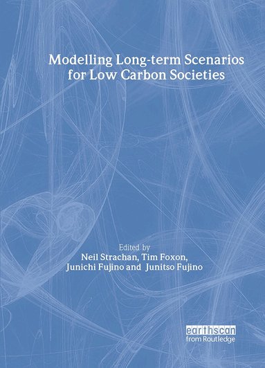 Neil Strachan, Tim Foxon, Junichi Fujino, Neil Strachan, Tim Foxon, Junichi Fujino - Modelling Long-term Scenarios for Low Carbon Societies, Inbunden