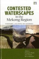Francois Molle, Tira Foran, Mira Kakonen - Contested Waterscapes in the Mekong Region, Inbunden