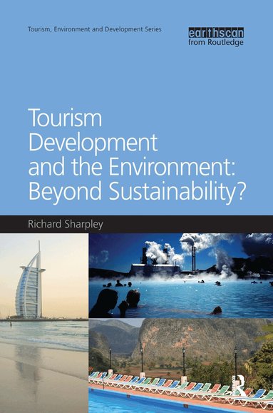 Richard Sharpley - Tourism Development and the Environment: Beyond Sustainability?, Inbunden