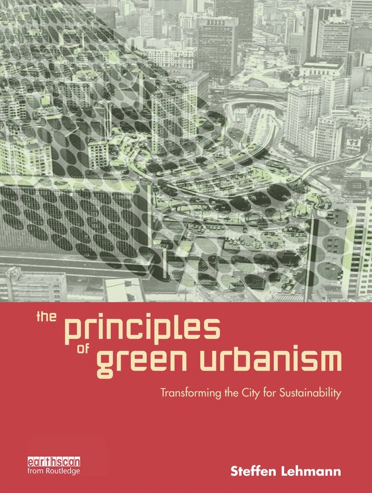 Steffen Lehmann - Principles of Green Urbanism, Inbunden