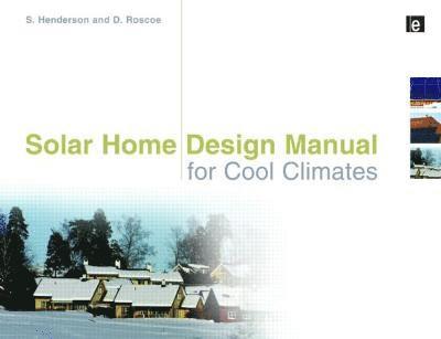 Solar Home Design Manual for Cool Climates 1