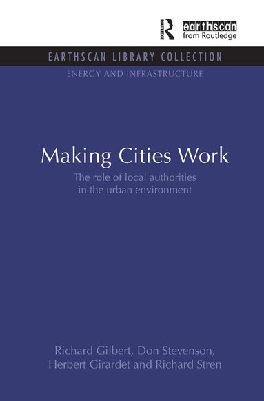 Richard Gilbert, Don Stevenson, Herbert Girardet, Richard Stren - Making Cities Work, Inbunden