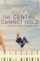 Elyn R. Saks - Centre Cannot Hold, Häftad