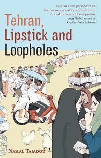 bokomslag Tehran, Lipstick And Loopholes