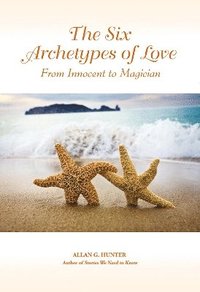 bokomslag The Six Archetypes of Love