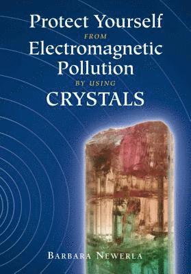 bokomslag Protect Yourself from Electromagnetic Pollution by Using Crystals