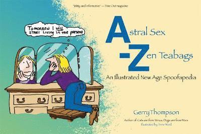 Astral Sex-Zen Teabags: An Illustrated New Age Spoofapedia