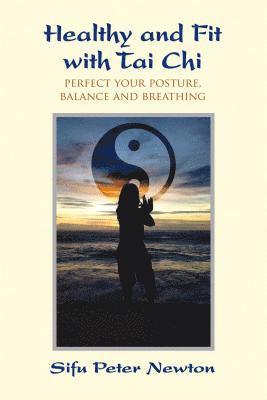 Peter Newton - Healthy and Fit with Tai Chi, Häftad
