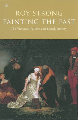 Painting the Past: The Victorian Painter and British History