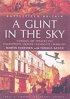 bokomslag Glint in the Sky, A: German Air Attacks on Folkstone, Dover, Ramsgate, Margate