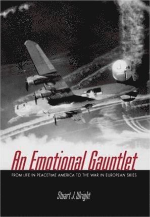 Stuart Wright - Emotional Gauntlet, An: a Us Bomber Crew Flying from England in Wwii, Inbunden