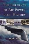 Walter J. Boyne - Influence of Air Power upon History, The, Inbunden