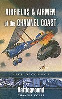 O'Connor, M: Airfields and Airmen of the Channel Coast