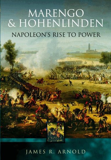 James R. Arnold - Marengo and Hohenlinden: Napoleon's Rise to Power, Häftad