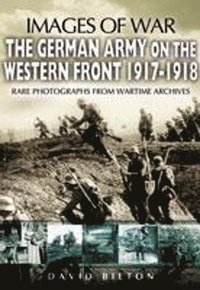 bokomslag German Army on the Western Front 1917-1918 (Images of War Series)