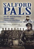 Salford Pals: A History of the Salford Brigade: 15th, 16th, 19th and 20th Battalions Lancashire Fusiliers