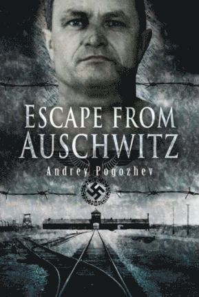Andrey Pogozhev - Escape from Auschwitz, Inbunden