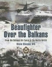 Steve Stevens - Beaufighter Over the Balkans: From the Balkan Air Force to the Berlin Airlift, Häftad. Tillgänglighet: Tillfälligt slut