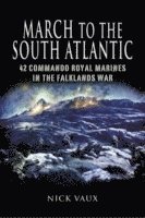Nick Vaux - March to the South Atlantic: 42 Commando Royal Marines in the Falklands War, Häftad