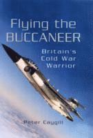 bokomslag Flying the Buccaneer: Britain's Cold War Warrior