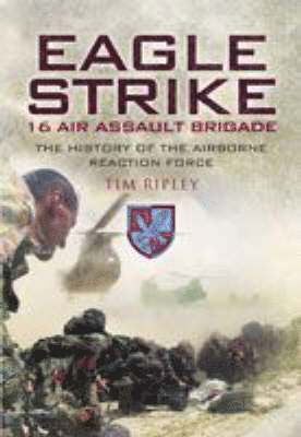 Tim Ripley - Ripley, T: 16 Air Assault Brigade - Britain's Rapid Reaction, Inbunden