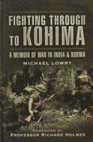 bokomslag Fighting Through to Kohima: A Memoir of War in India & Burma