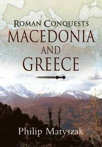 bokomslag Macedonia and Greece: Roman Conquest