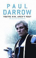 Paul Darrow - You're Him, Aren't You?, Inbunden