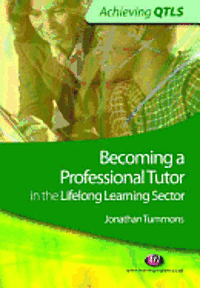 Jonathan Tummons - Becoming a Professional Tutor in the Lifelong Learning Sector, Häftad