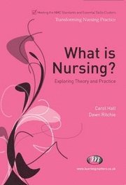 Dawn Ritchie, Carol Hall - What is Nursing? Exploring Theory and Practice, Häftad