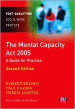 The Mental Capacity Act 2005: A Guide for Practice