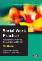 Jonathan Parker, Greta Bradley - Social Work Practice: Assessment, Planning, Intervention and Review, Häftad