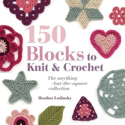 Heather Lodinsky - 150 Blocks to Knit and Crochet, Häftad