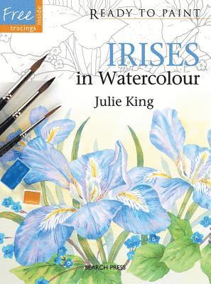 Julie King - Ready to Paint: Irises, Häftad